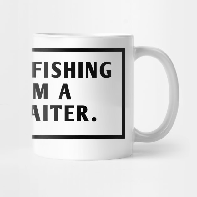 I'Ve Been Fishing So Long I'M A Master Baiter by BlackMeme94